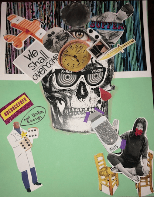 The background of this collage consists of two parts. The top half is colorful lines that resemble a glitching computer screen, while the bottom is solid light green construction paper. Centered in the page is a large black and white skull, decorated with various images. The images are mostly clustered around the top of the skull, and include: a sign reading “we shall overcome”, a toy airplane, a man weight lifting, a grey cloud, a clock, an eye, googly eyes, a window with curtains, a knife, and a person in personal protective equipment with the word “SUFFER” pasted across their torso. The skull is wearing xray vision glasses and has a red tear-shaped object falling from its eyes. To the bottom left of the collage is a cartoon doctor. Dice are pasted by his hands, a speech bubble reading “Not broken enough” extends from his mouth, and the word “unconcerned” is pasted against a pink, sparkly rectangle above his head. To the bottom right of the collage is a feminine person, sitting cross legged on a chair, with another chair next to them. They have red tape in an X over their mouth, and their hand raised in the air. A large pill bottle decorated with sparkly paper is pasted in front of them. 